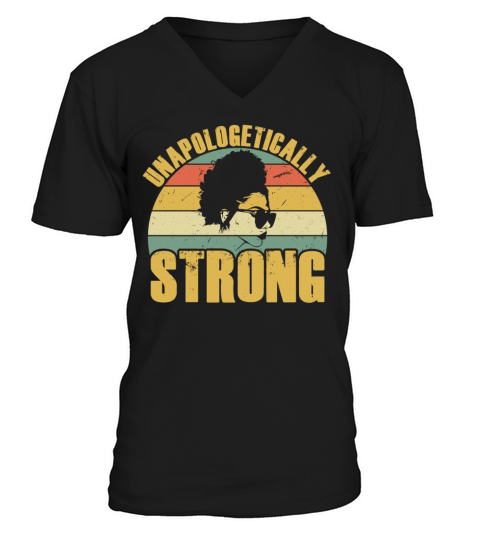 Unapologetically Strong Black African American V-Neck T-shirt