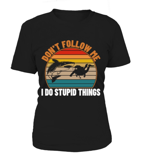 Dont Follow Me I Do Stupid Things Diving Women's T-Shirt