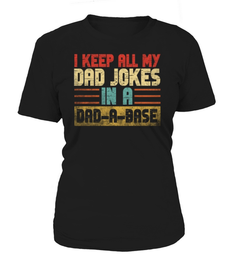 I Keep All My Dad Jokes In A Dad A Base Women's T-Shirt