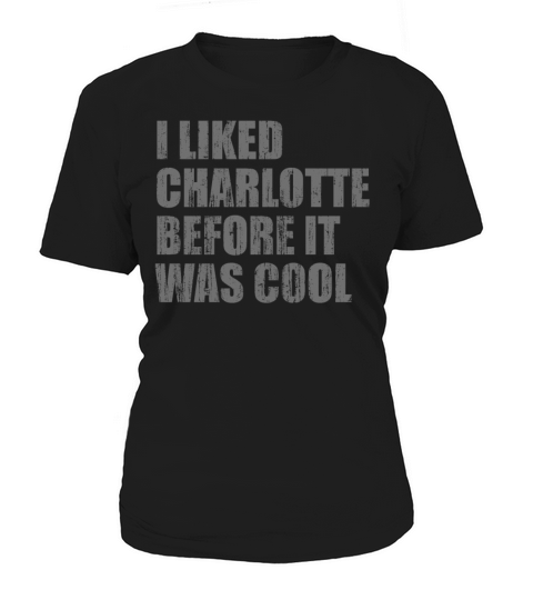 I liked Charlotte before it was cool Women's T-Shirt