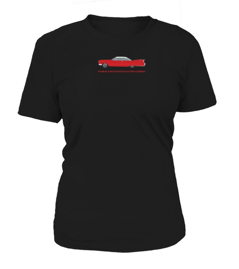 It Takes A Lot Of Fuel To Run This Red Cadillac Women's T-Shirt