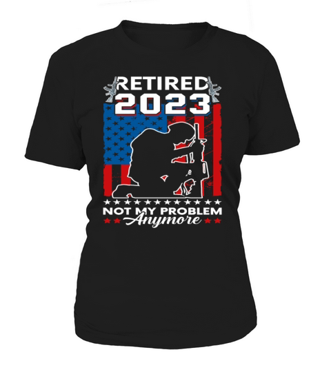 Retired 2023 Not My Problem Anymore Retirement 202 Women's T-Shirt