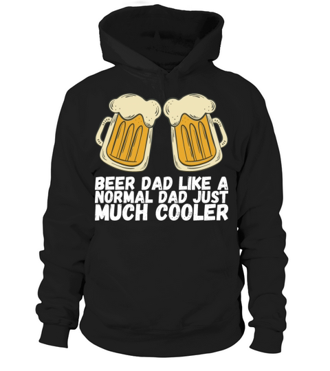Beer dad like a normal dad just much cooler Hoodie Unisex