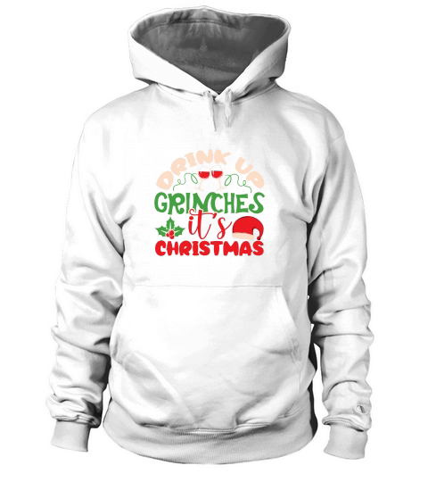 Drink Up Grinches Its Christmas Hoodie Unisex