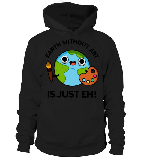 Earth Without Art Is Just Eh Funny Astronomy Pun Hoodie Unisex