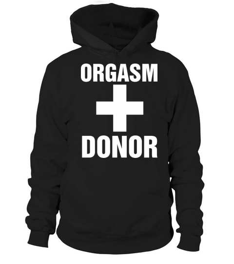 Funny Orgasm Donor Sex Adult Humor Valentines Quot Hoodie Unisex