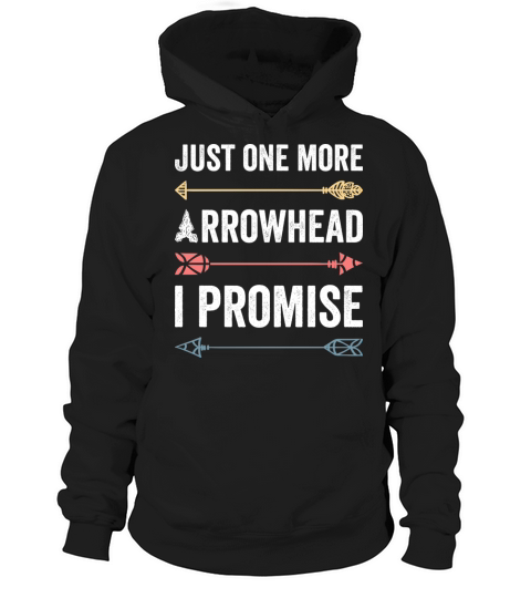 Just One More Arrowhead For Arrowhead Hunter Hoodie Unisex