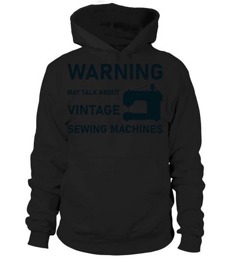 WARNING May Talk About Vintage Sewing Machines Hoodie Unisex