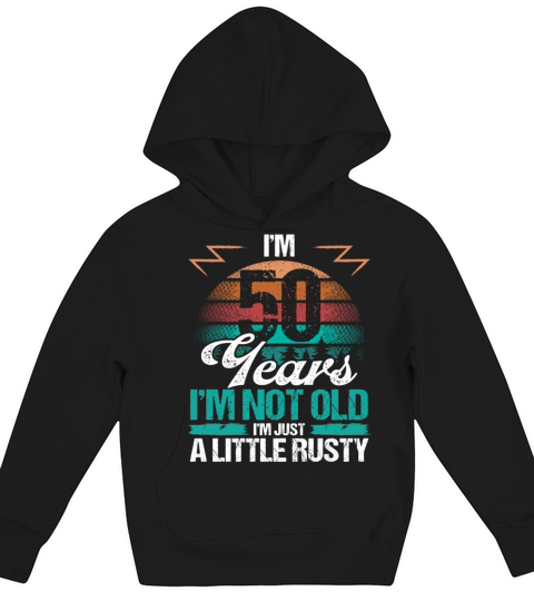 50 Birthday Idea Funny Im not old Humor Year Old Kids Hoodie