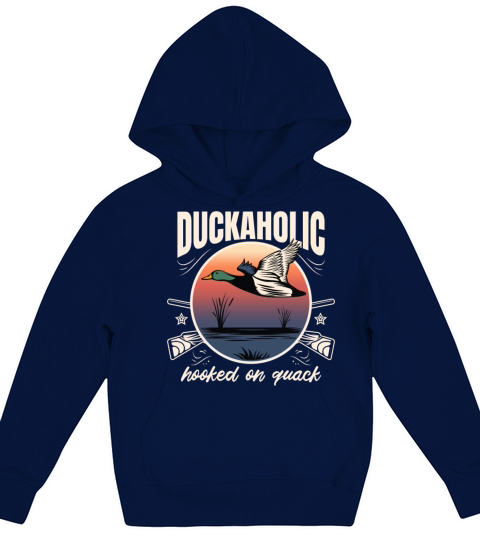 Duckaholic Hooked On Quack For A Waterfowl Hunter Kids Hoodie