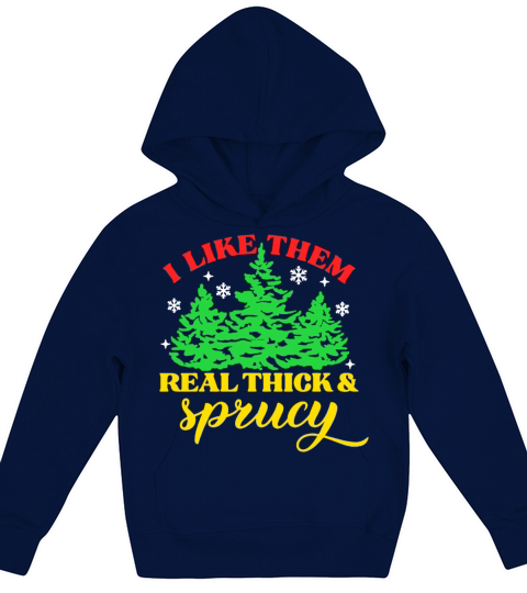 I Like Them Real Thick And Sprucy Kids Hoodie