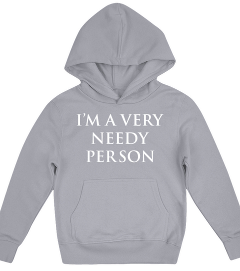 Im A Very Needy Person Kids Hoodie