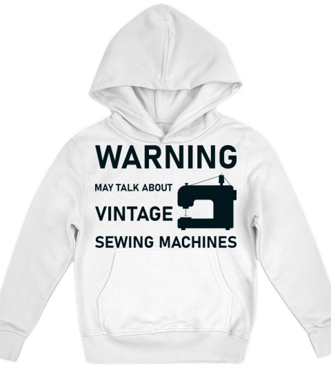 WARNING May Talk About Vintage Sewing Machines Kids Hoodie