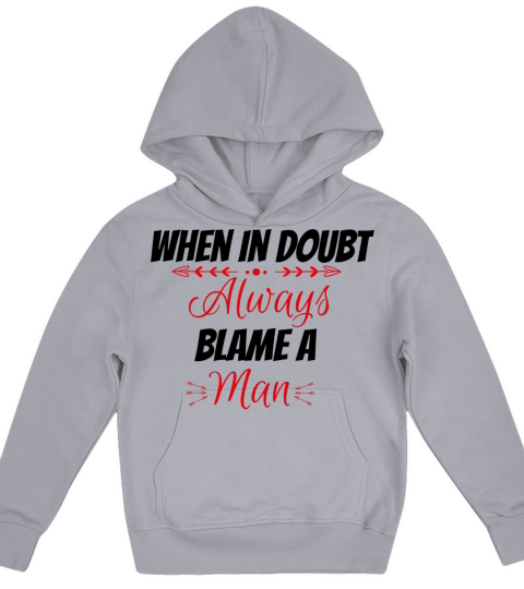 when in doubt always blame a man Kids Hoodie