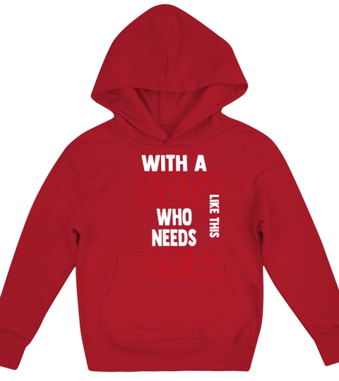 With A Body Like This Who Needs Hair Kids Hoodie