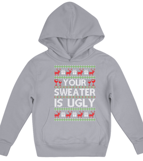 Your sweater is ugly Christmas Kids Hoodie
