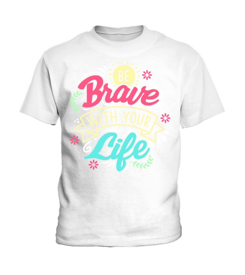 Quotes - Be brave with your life Kids T-Shirt