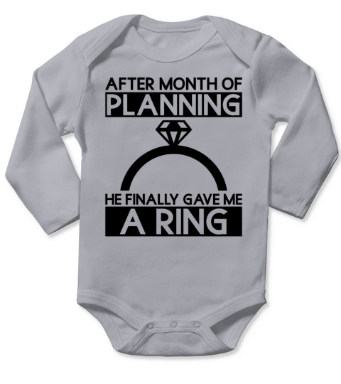 After Month Of Planning He Finally Gave Me A Ring Long Sleeve Baby One-Piece