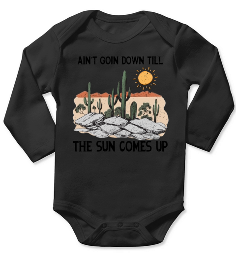 AINT GOING DOWN TILL THE SUN COMES UP CACTUS Long Sleeve Baby One-Piece