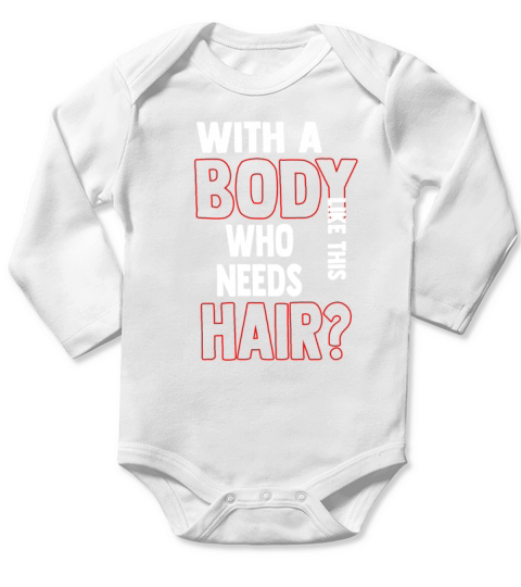 With A Body Like This Who Needs Hair Long Sleeve Baby One-Piece