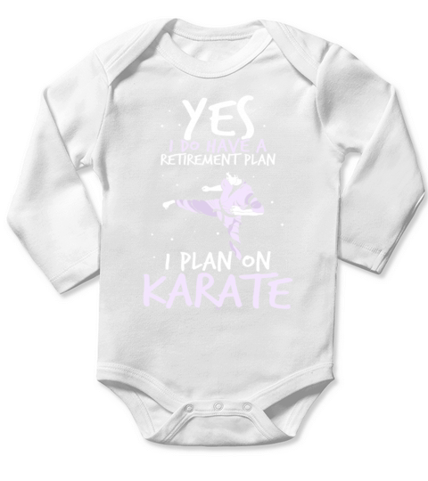 Yes i do have a retirement plan i plan on Karate Long Sleeve Baby One-Piece