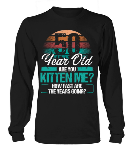 50 Year Old Funny Cat Owner Birthday Idea Kitten Long sleeved Unisex
