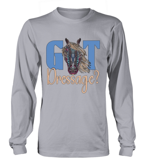 Dressage Got Dressage Horse Riding Loves Equines Long sleeved Unisex
