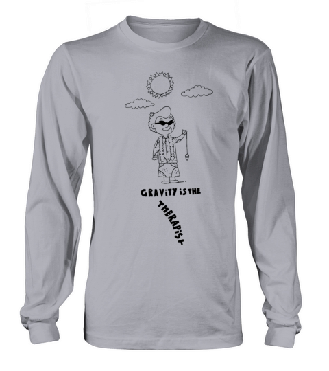 Gravity is the Therapist Long sleeved Unisex