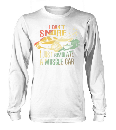 I don t snore I just simulate a muscle car lover Long sleeved Unisex