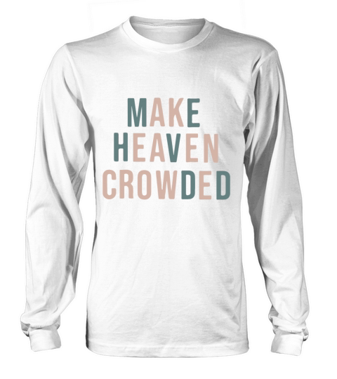 Make Heaven Crowded Trendy Multi Color Font For Ch Long sleeved Unisex
