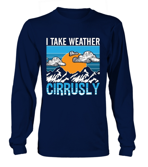 Meteorology I Take Weather Forecast Meteorologist Long sleeved Unisex