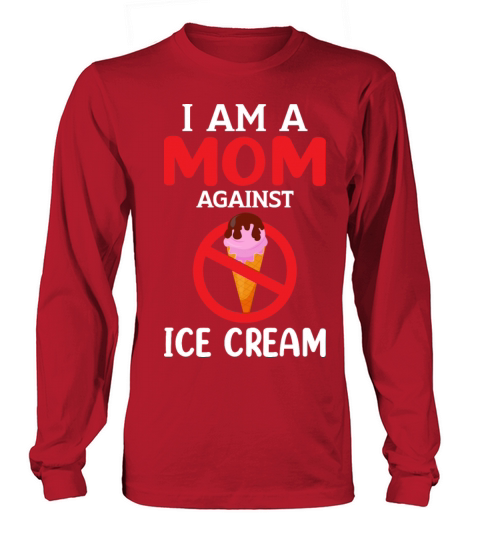 Mom Againts Ice Cream Adult Humor Saying Gifts Long sleeved Unisex
