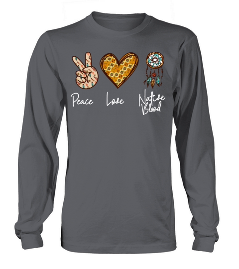 Native American Heritage Month Peace Love Native Long sleeved Unisex