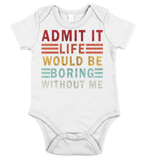 Admit It Life Would Be boring Without Me Short Sleeve Baby One-Piece