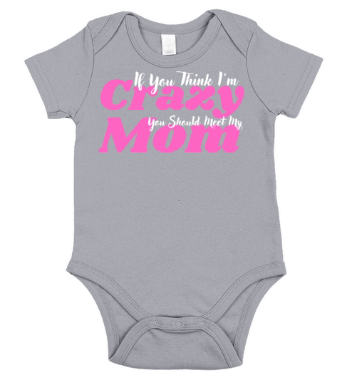 If You Think Im Crazy You Should Meet My Mom Short Sleeve Baby One-Piece