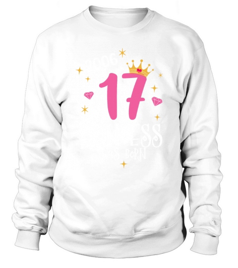 17 Birthday A Princess Was Born 2006 Sweatshirt Unisex