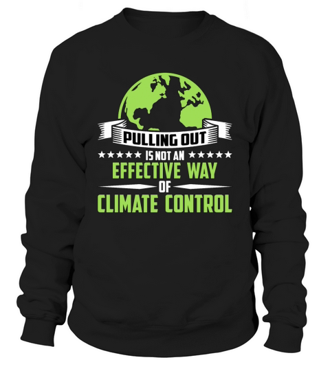 Global Warming Pulling Out Is Not Environmentalist Sweatshirt Unisex