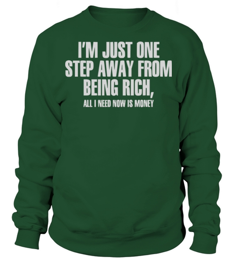 I m Just One Step Away From Being Rich Sweatshirt Unisex