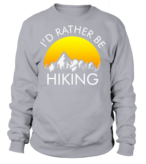Id Rather Be Hiking Sweatshirt Unisex