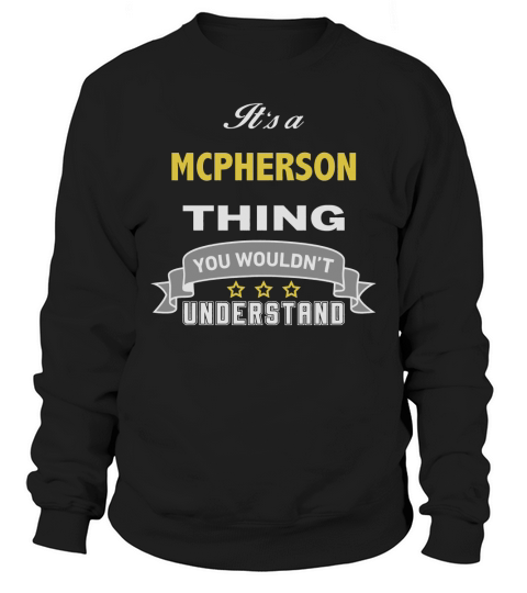 It is a MCPHERSON thing. You wouldnt understand Sweatshirt Unisex