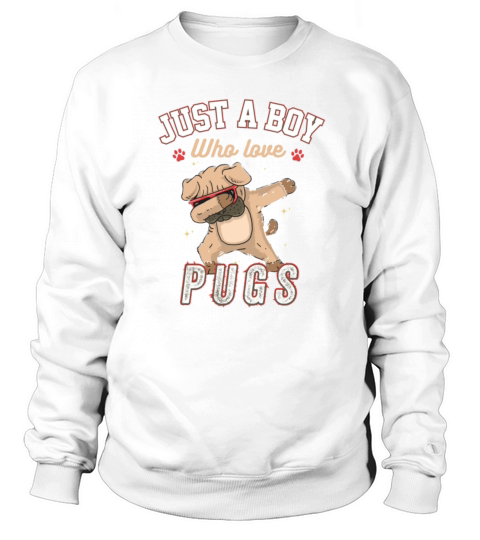 Just a Boy who loves Pugs funny Dabbing Pug lovers Sweatshirt Unisex