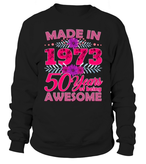 Made in 1973 50 Years of Being Awesome - 50th Birt Sweatshirt Unisex