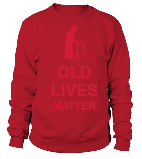 old lives matter quote Sweatshirt Unisex