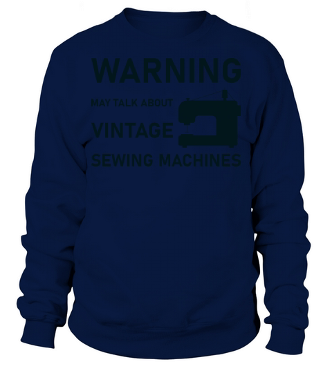 WARNING May Talk About Vintage Sewing Machines Sweatshirt Unisex