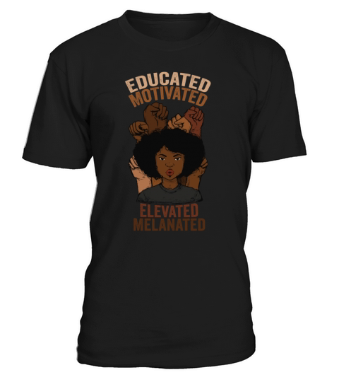 Educated Motivated Elevated Melanated Melanin T-Shirt Unisex