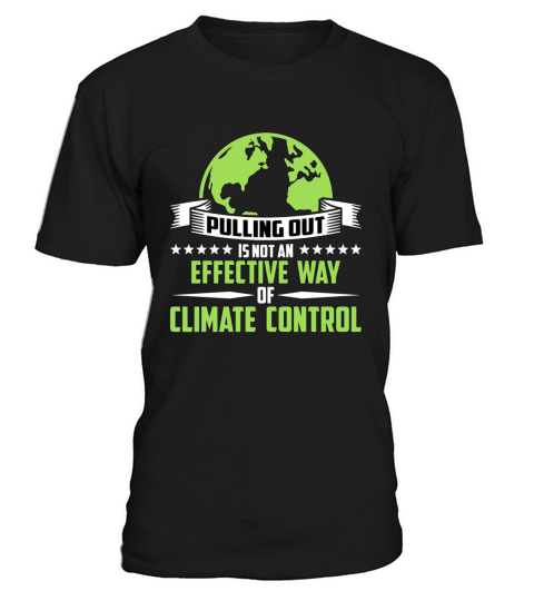 Global Warming Pulling Out Is Not Environmentalist T-Shirt Unisex