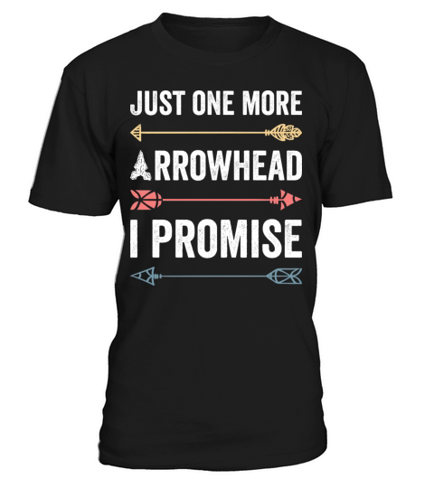 Just One More Arrowhead For Arrowhead Hunter T-Shirt Unisex