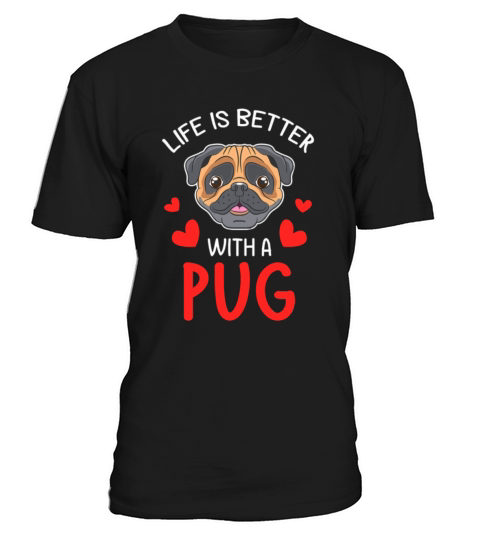 Life Is Better With A Pug T-Shirt Unisex