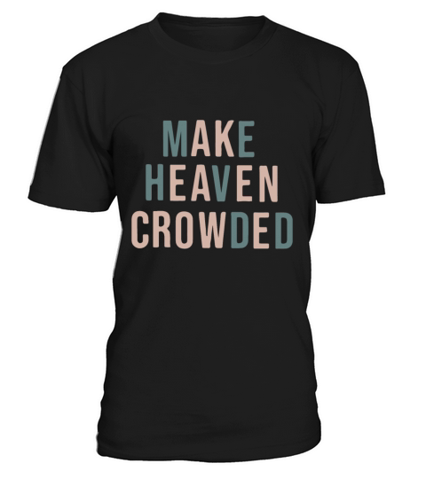 Make Heaven Crowded Trendy Multi Color Font For Ch T-Shirt Unisex