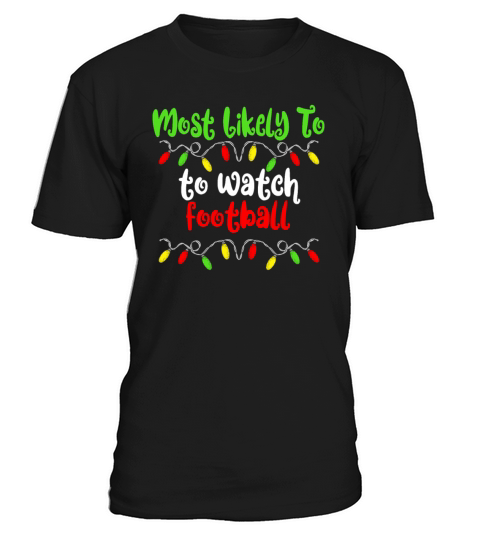 Most Likely To Christmas Watch Football Christmas T-Shirt Unisex